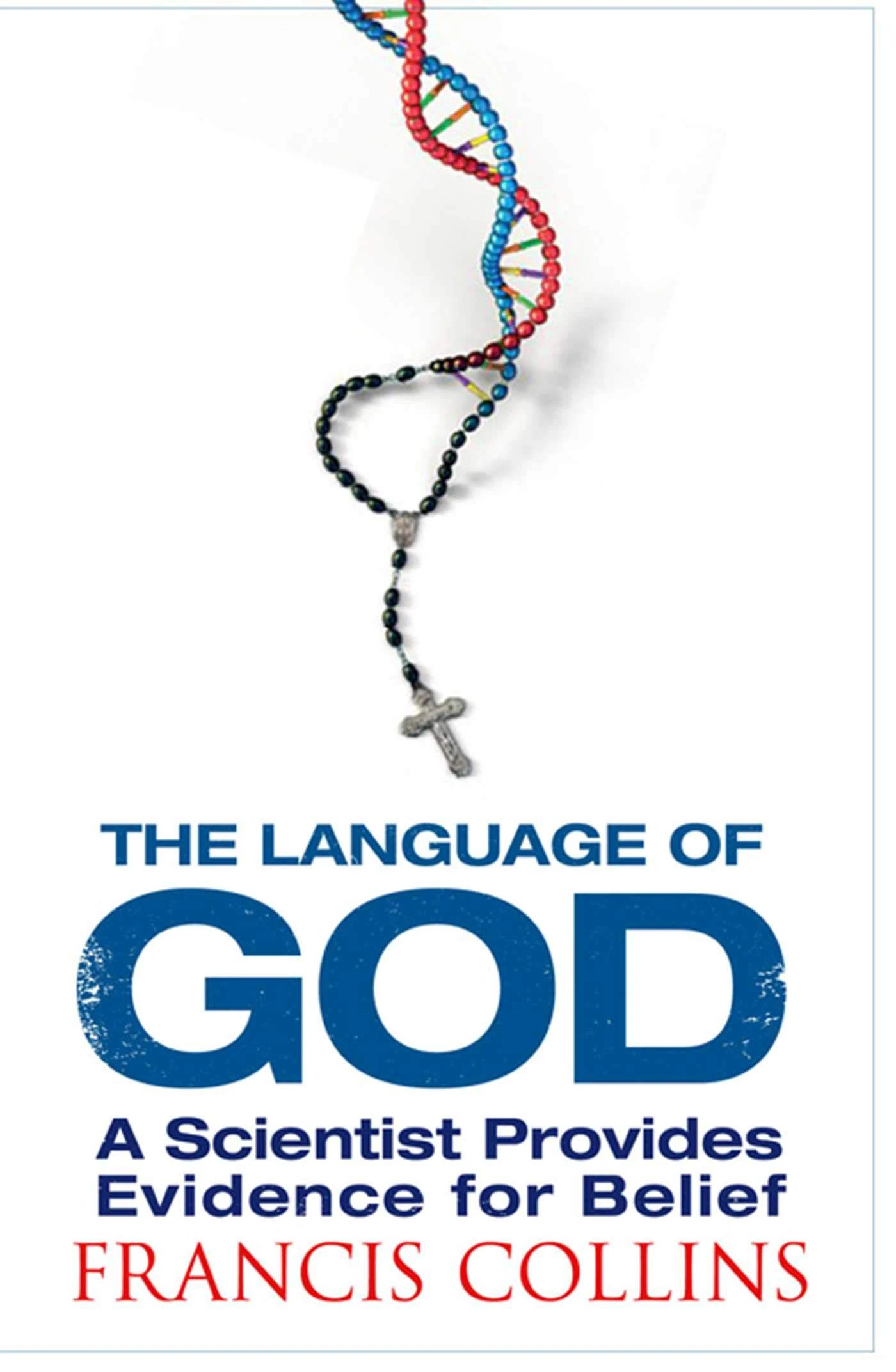 The Language of God: A Scientist Presents Evidence for Belief