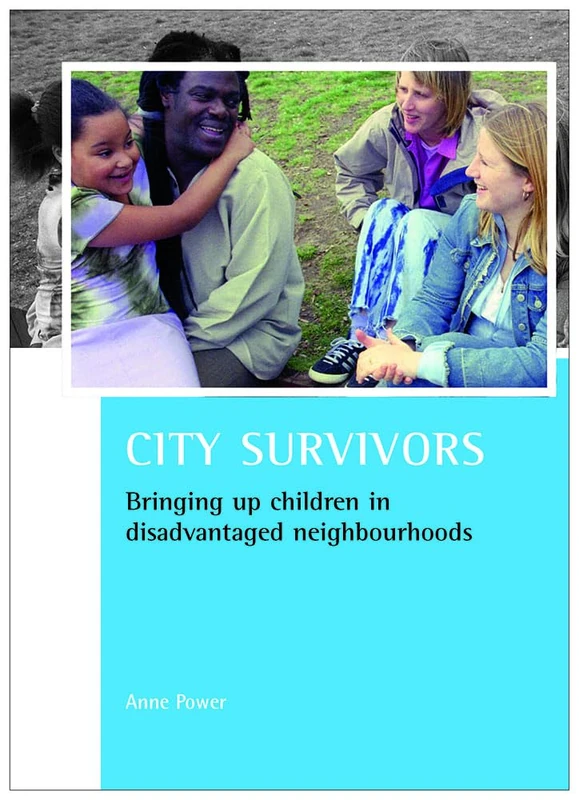 City survivors: Bringing up children in disadvantaged neighbourhoods (CASE Studies on Poverty, Place and Policy)