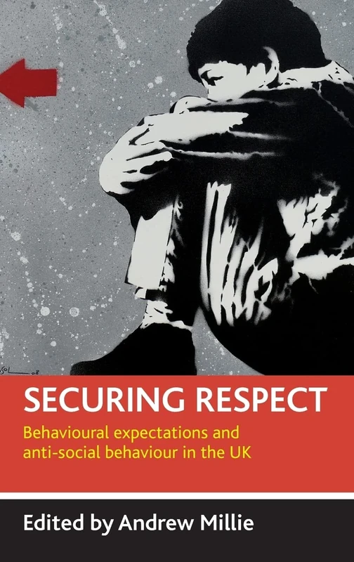 Securing respect: Behavioural expectations and anti-social behaviour in the UK