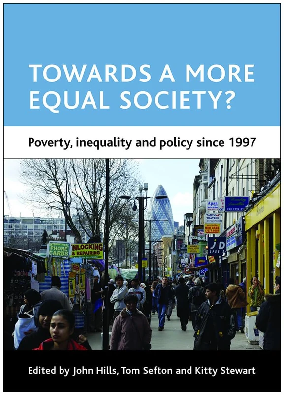 Towards a more equal society?: Poverty, inequality and policy since 1997 (CASE Studies on Poverty, Place and Policy)