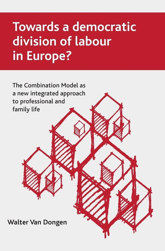 Towards a democratic division of labour in Europe?: The Combination Model as a new integrated approach to professional and family life