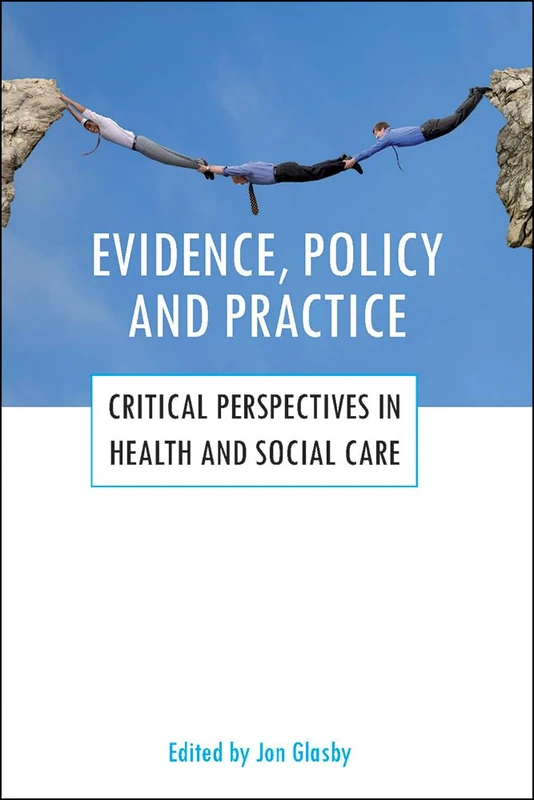 Evidence, policy and practice: Critical perspectives in health and social care