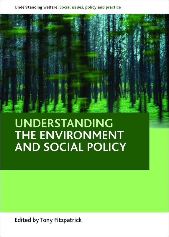 Understanding the environment and social policy (Understanding Welfare: Social Issues, Policy and Practice)
