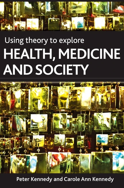 Using Theory To Explore Health, Medicine and Society