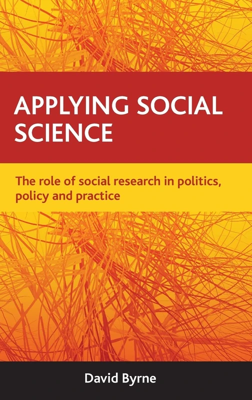 Applying social science: The role of social research in politics, policy and practice