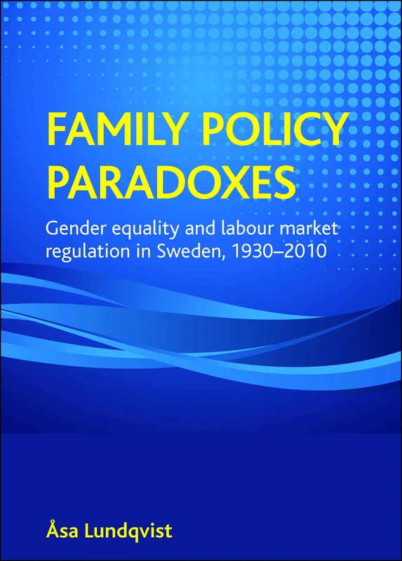 Family Policy Paradoxes: Gender Equality and Labour Market Regulation in Sweden, 1930-2010 - Image 1