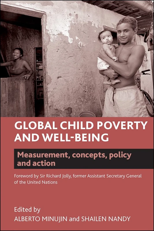 Global child poverty and well-being: Measurement, Concepts, Policy and Action (Studies in Poverty, Inequality and Social Exclusion)