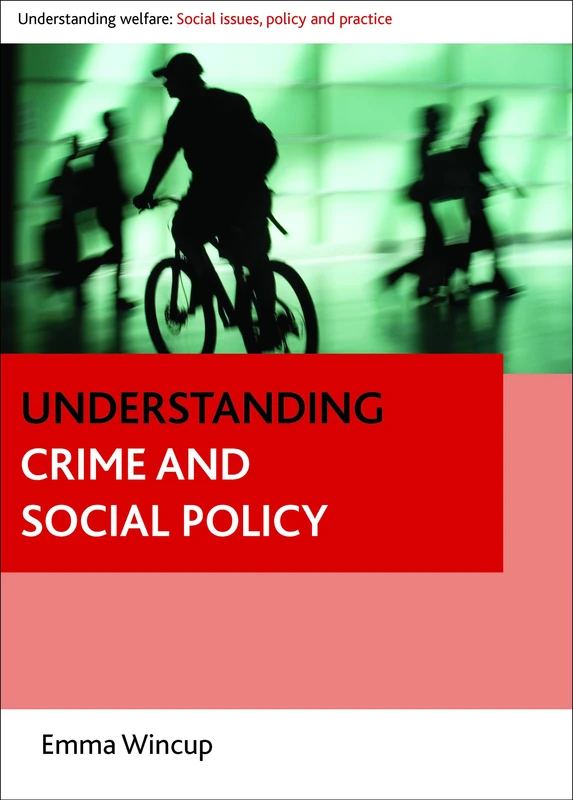 Understanding crime and social policy (Understanding Welfare: Social Issues, Policy and Practice)