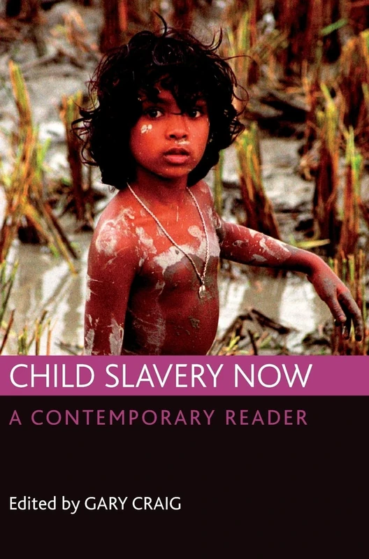 Child slavery now: A contemporary reader