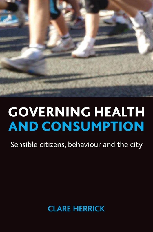 Governing Health and Consumption: Sensible Citizens, Behaviour and the City (Policy Press Publications - Hardback Volumes Only)