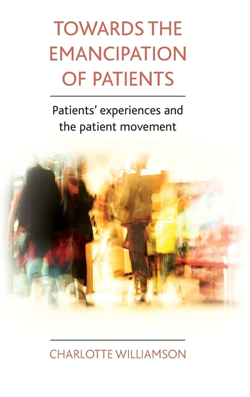 Towards the emancipation of patients: Patients' experiences and the patient movement