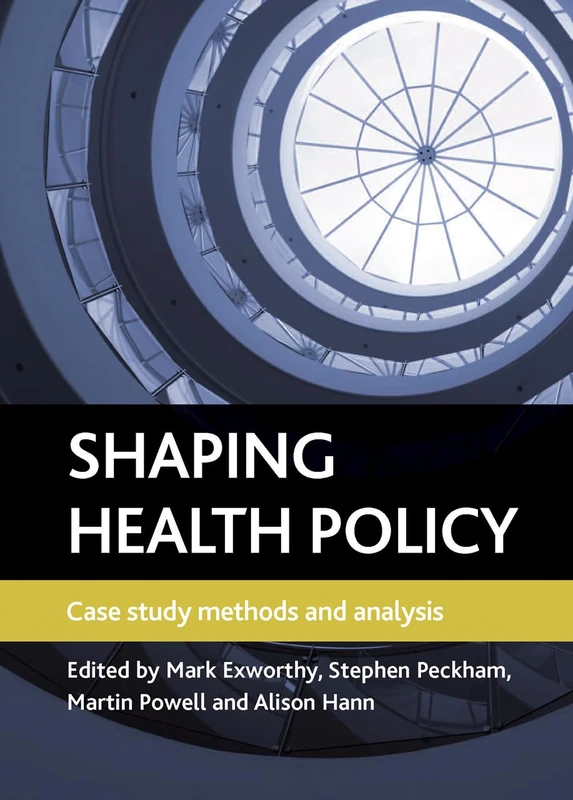 Shaping health policy: Case study methods and analysis