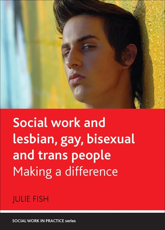 Social work and lesbian, gay, bisexual and trans people: Making a Difference (Social Work in Practice)