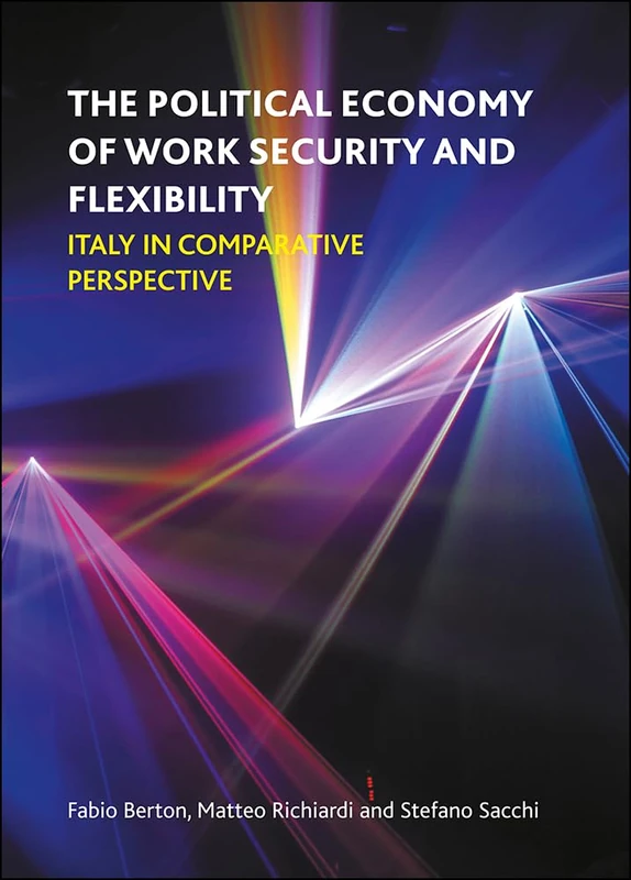 The Political Economy of Work Security and Flexibility: Italy in Comparative Perspective