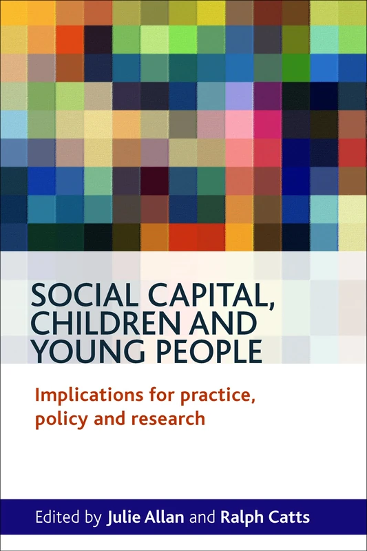 Social capital, children and young people: Implications for Practice, Policy and Research