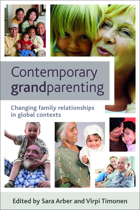 Contemporary grandparenting: Changing Family Relationships in Global Contexts