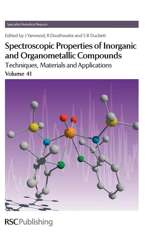 Spectroscopic Properties of Inorganic and Organometallic Compounds: Techniques, Materials and Applications, Volume 41 (Specialist Periodical Reports - ... of Inorganic and Organometallic Compounds)