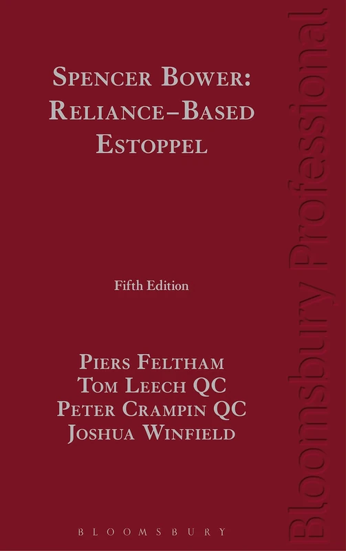 Spencer Bower: Reliance Based Estoppel: The Law of Reliance Based Estoppel and Related Doctrines