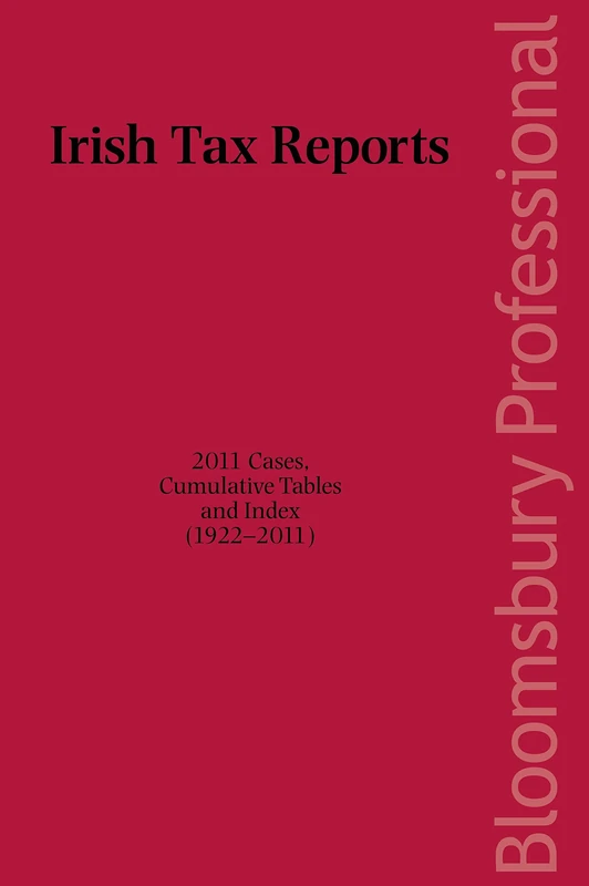 Irish Tax Reports 2011: 2011 Cases, Cumulative Tables and Index (1922-2011)