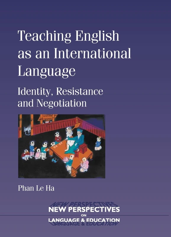 Teaching English as an International Language: Identity, Resistance and Negotiation (New Perspectives on Language and Education): 7