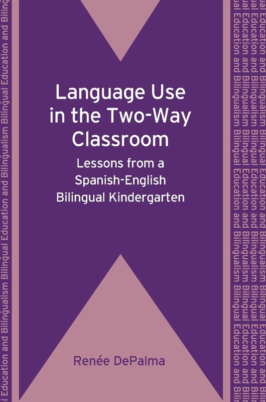 Language Use in the Two-Way Classroom: Lessons from a Spanish-English Bilingual Kindergarten (Bilingual Education and Bilingualism): 76