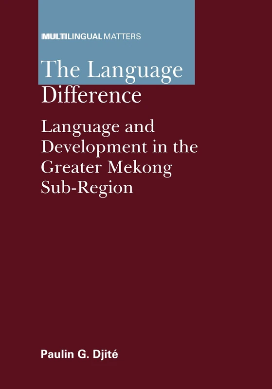 The Language Difference: Language and Development in the Greater Mekong Sub-Region (Multilingual Matters): 144