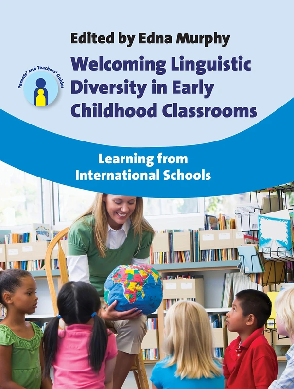 Welcoming Linguistic Diversity in Early Childhood Classrooms: Learning from International Schools (Parents' and Teachers' Guides)