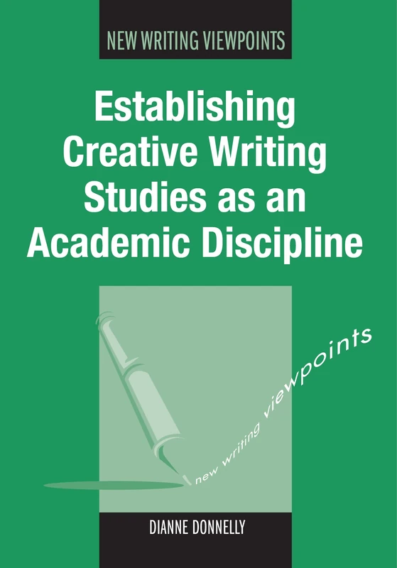Establishing Creative Writing Studies as an Academic Discipline (New Writing Viewpoints)