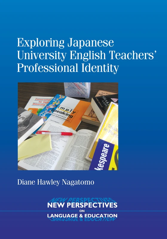 Exploring Japanese University English Teachers' Professional Identity (New Perspectives on Language and Education)