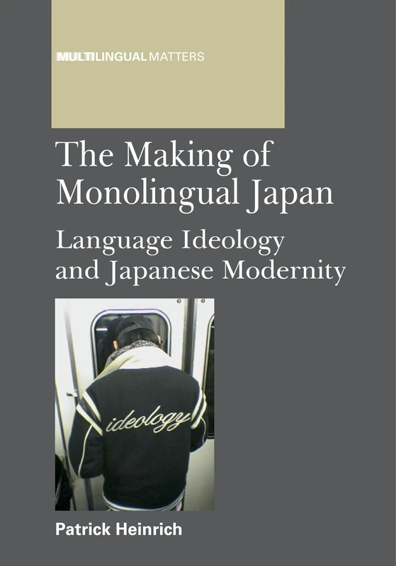 The Making of Monolingual Japan: Language Ideology and Japanese Modernity (Multilingual Matters): 146