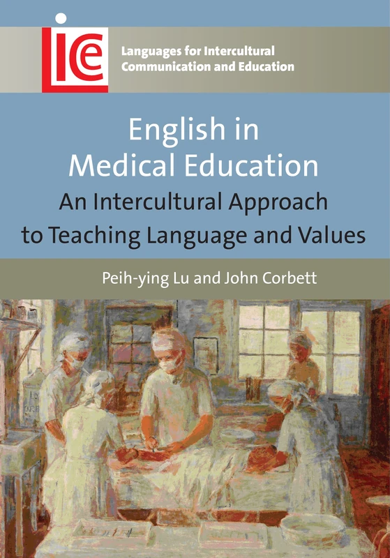 English in Medical Education: An Intercultural Approach to Teaching Language and Values (Languages for Intercultural Communication and Education)