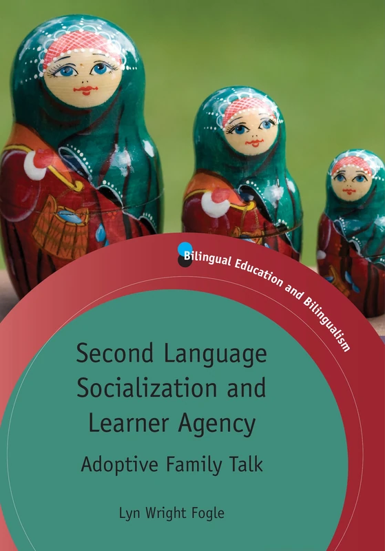 Second Language Socialization and Learner Agency: Adoptive Family Talk (Bilingual Education and Bilingualism)