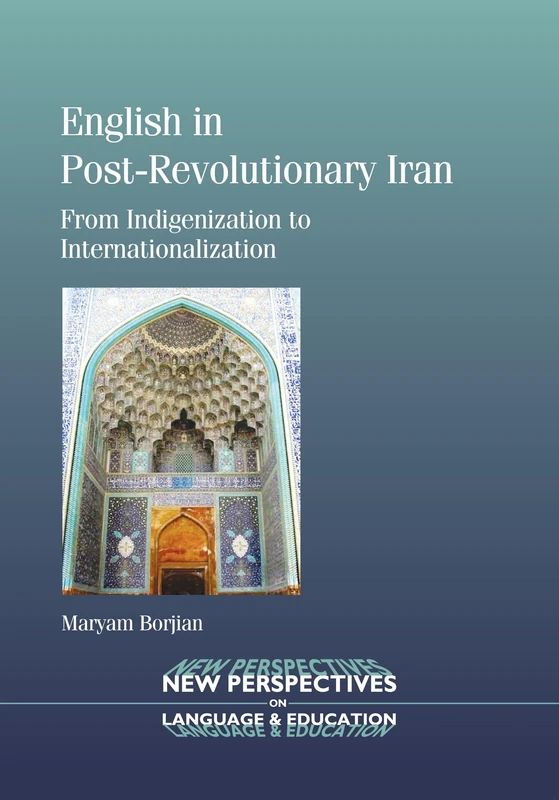 English in Post-Revolutionary Iran: From Indigenization to Internationalization (New Perspectives on Language and Education): 29
