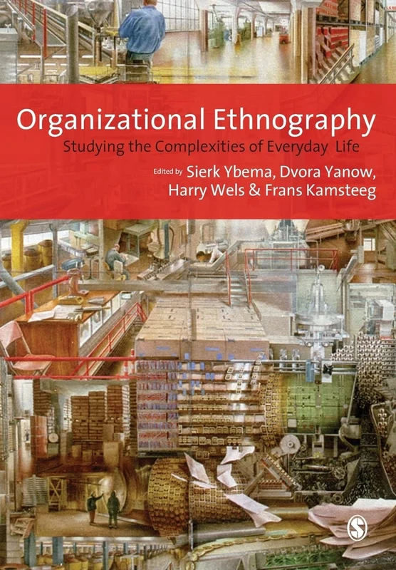 Organizational Ethnography: Studying the Complexity of Everyday Life