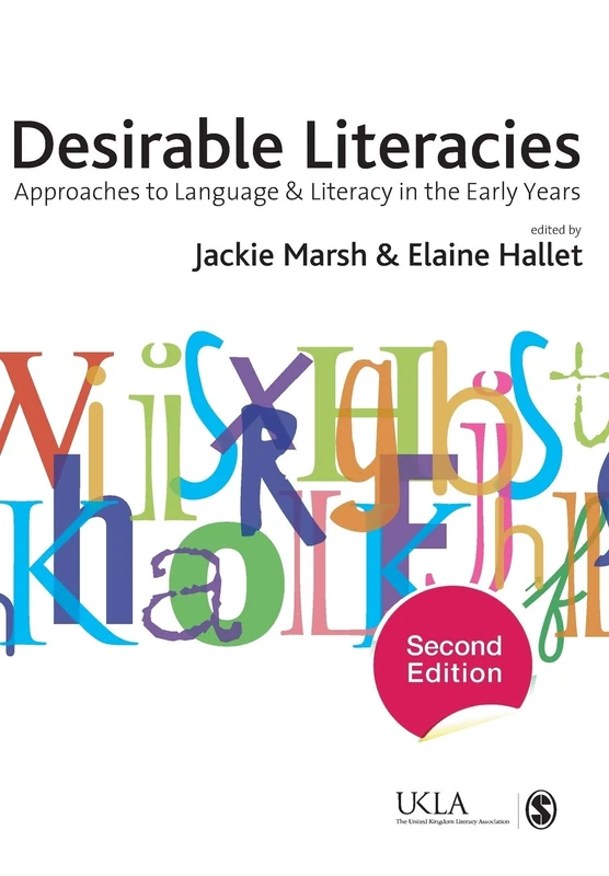 Desirable Literacies, Second Edition: Approaches to Language and Literacy in the Early Years (Published in Association with the UKLA)