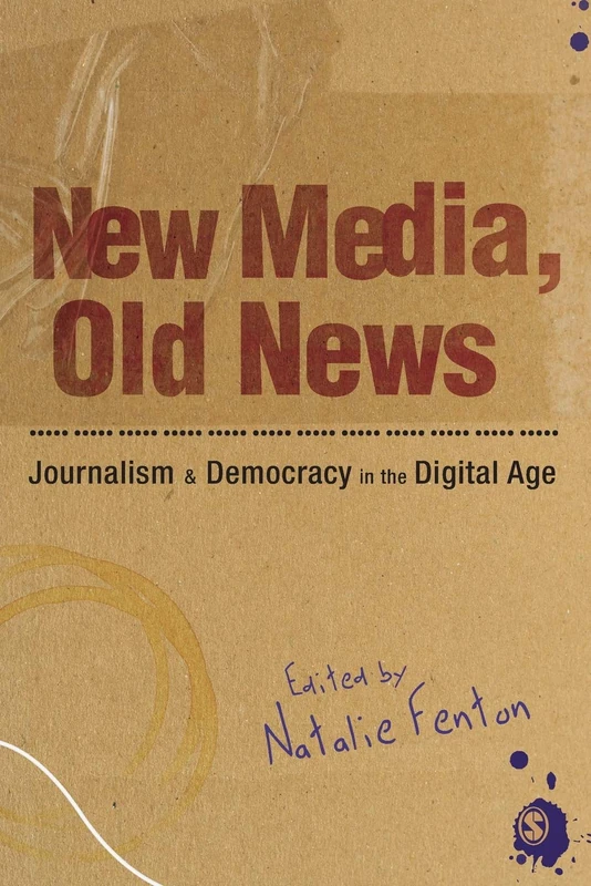 New Media, Old News: Journalism And Democracy In The Digital Age