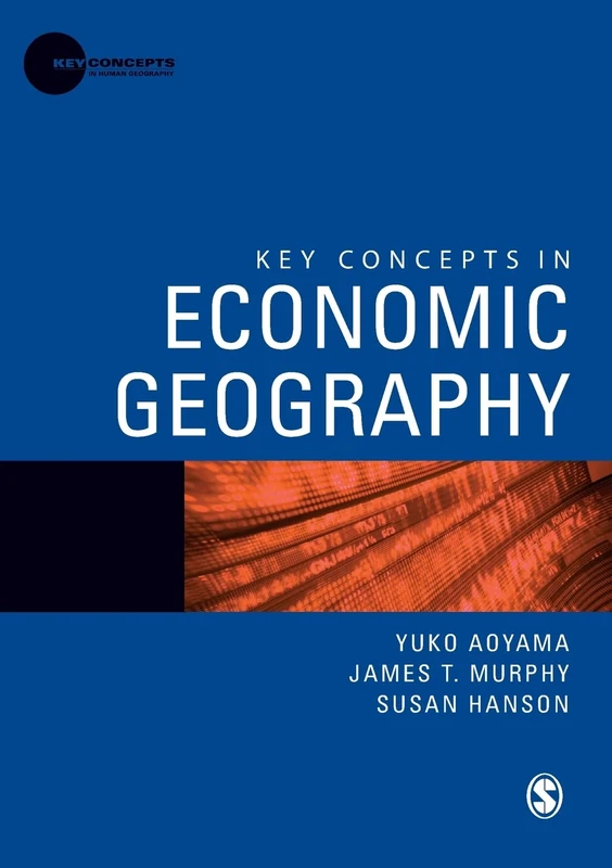 Key Concepts in Economic Geography (Key Concepts in Human Geography)