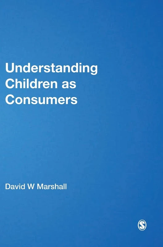 Understanding Children as Consumers (SAGE Advanced Marketing Series)