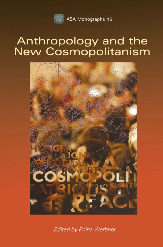 Anthropology and the New Cosmopolitanism: Rooted, Feminist and Vernacular Perspectives: 45 (ASA Monographs)