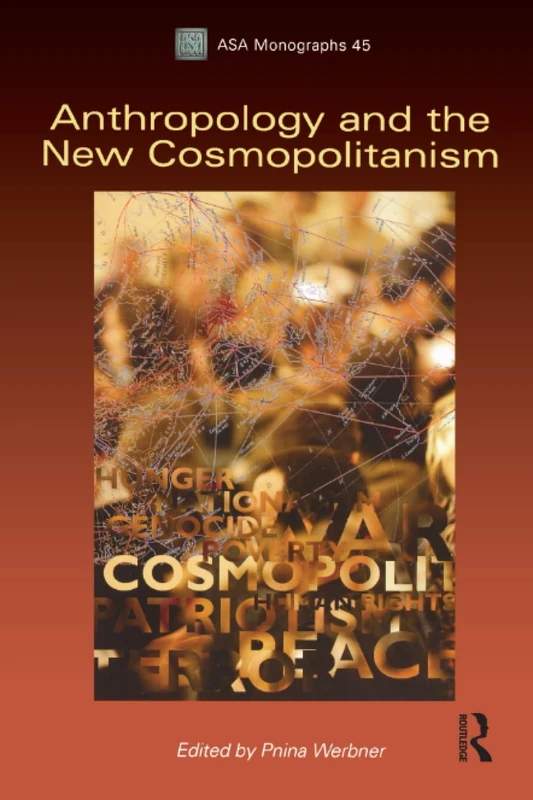 Anthropology and the New Cosmopolitanism: Rooted, Feminist and Vernacular Perspectives: 45 (ASA Monographs)