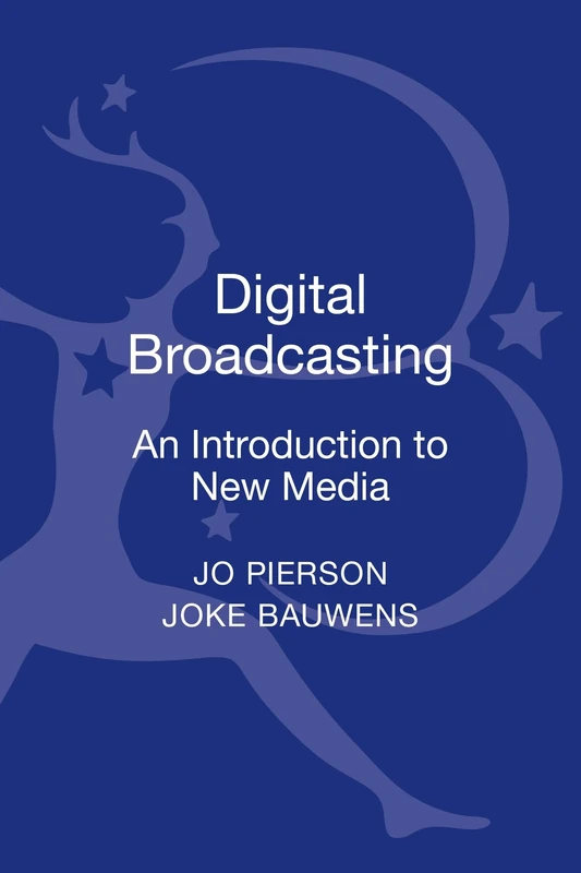 Digital Broadcasting: An Introduction to New Media (Bloomsbury New Media Series)