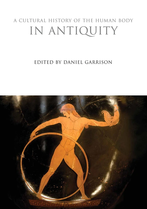 A Cultural History of the Human Body in Antiquity (The Cultural Histories Series)