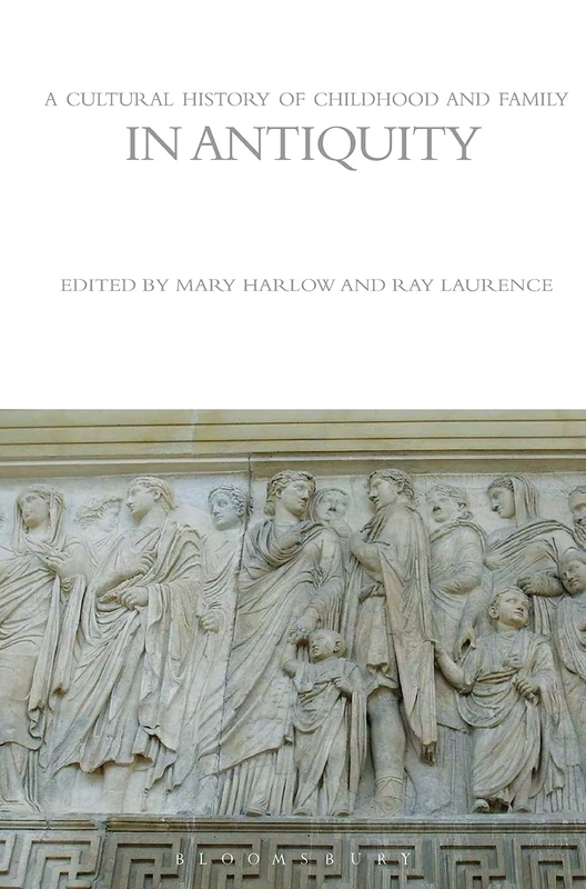 A Cultural History of Childhood and Family in Antiquity (The Cultural Histories Series)