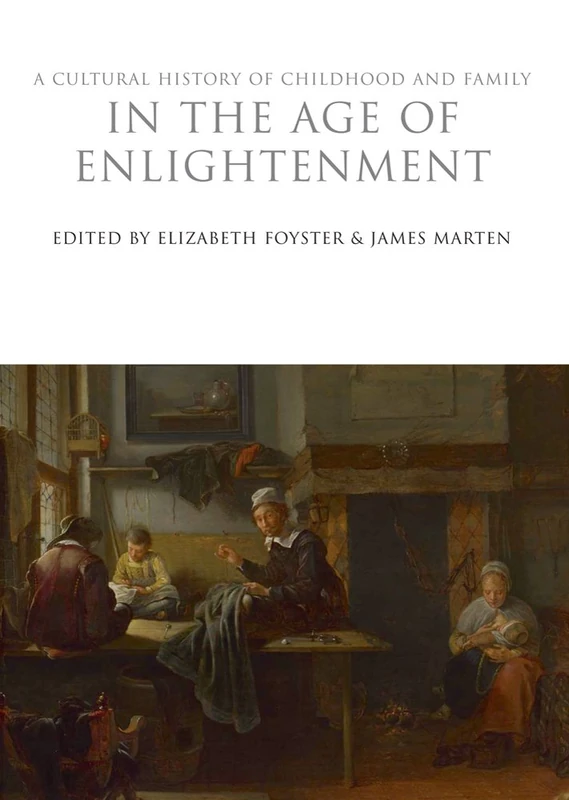 A Cultural History of Childhood and Family in the Age of Enlightenment (The Cultural Histories Series)