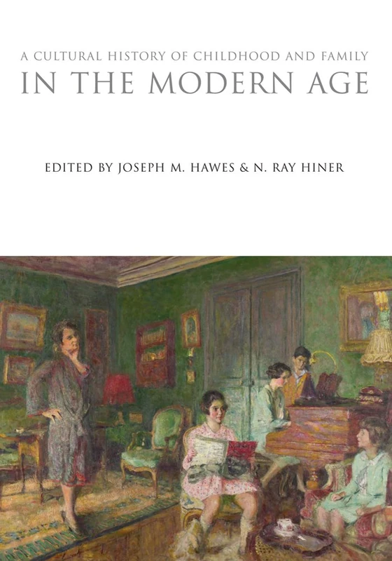 A Cultural History of Childhood and Family in the Modern Age (The Cultural Histories Series)
