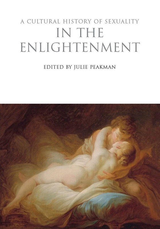 A Cultural History of Sexuality in the Enlightenment: 4 (The Cultural Histories Series)