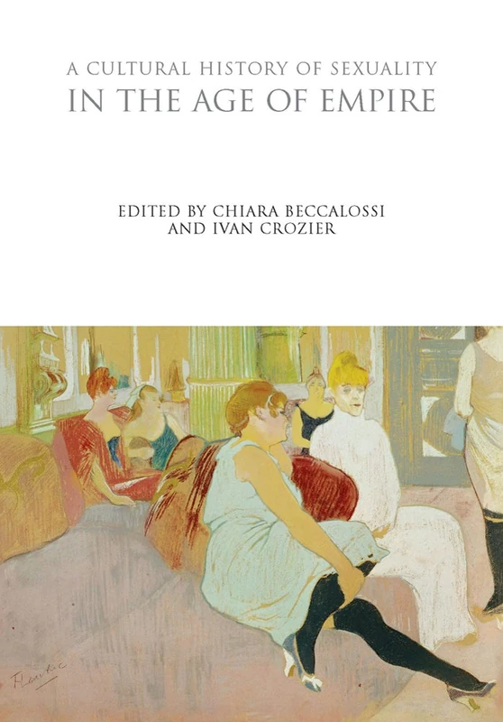 A Cultural History of Sexuality in the Age of Empire (The Cultural Histories Series)