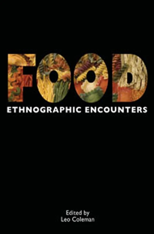Food: Ethnographic Encounters: 3 (Encounters: Experience and Anthropological Knowledge)