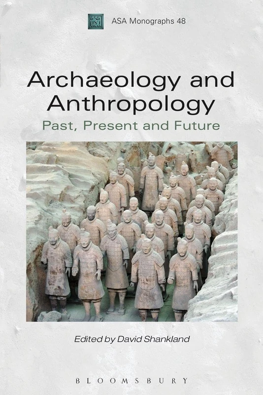 Archaeology and Anthropology: Past, Present and Future (ASA Monographs)
