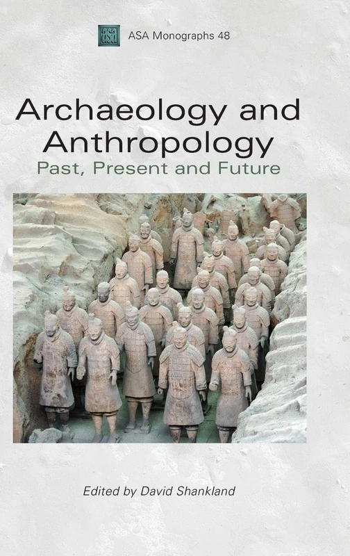 Archaeology and Anthropology: Past, Present and Future (ASA Monographs)